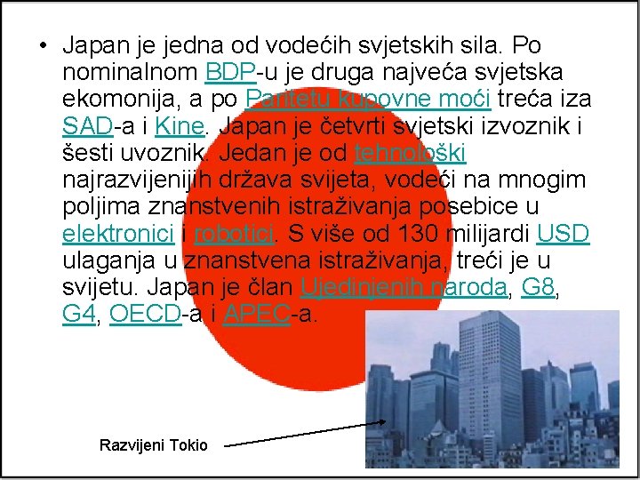 • Japan je jedna od vodećih svjetskih sila. Po nominalnom BDP-u je druga • Japan je jedna od vodećih svjetskih sila. Po nominalnom BDP-u je druga