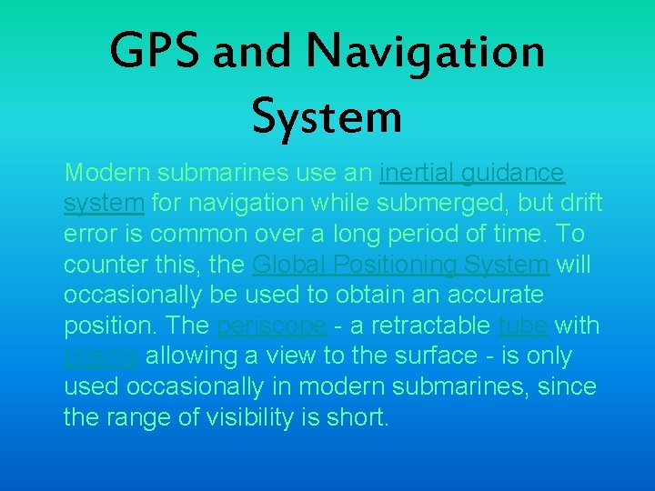 GPS and Navigation System Modern submarines use an inertial guidance system for navigation while