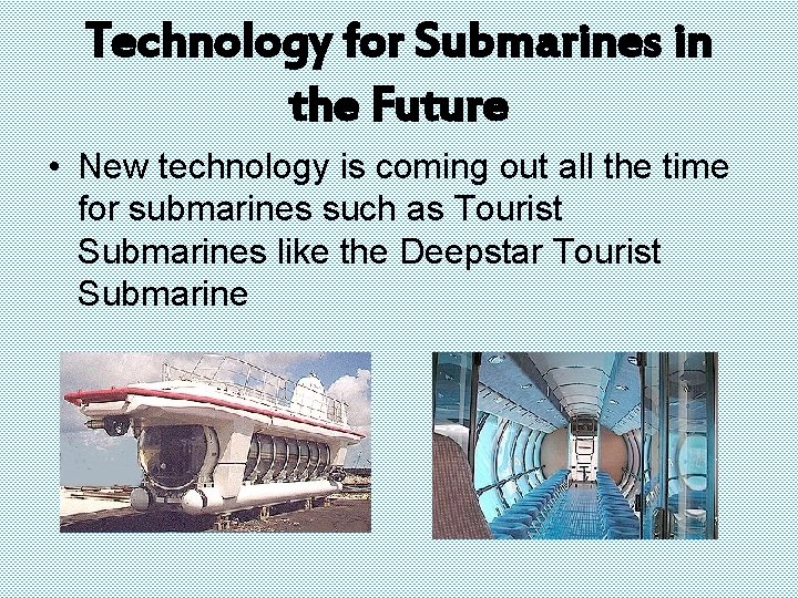 Technology for Submarines in the Future • New technology is coming out all the