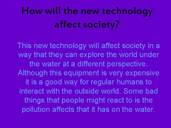 How will the new technology affect society? This new technology will affect society in