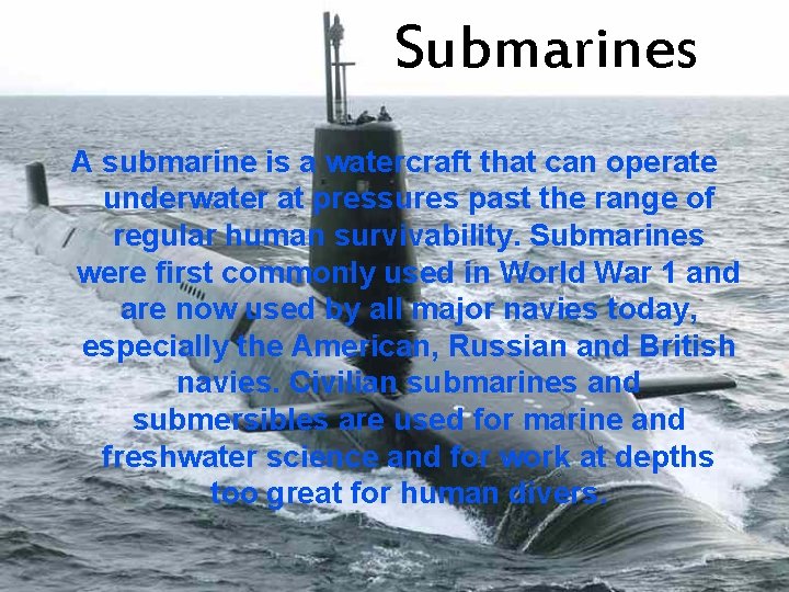 Submarines A submarine is a watercraft that can operate underwater at pressures past the