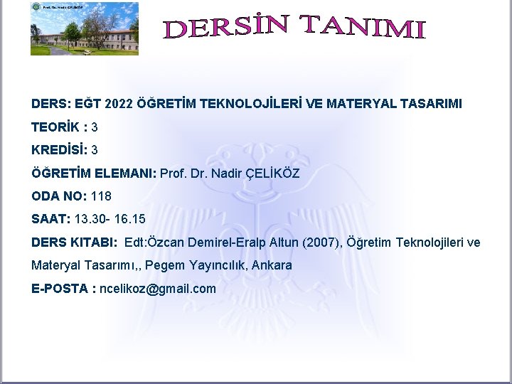 DERS: EĞT 2022 ÖĞRETİM TEKNOLOJİLERİ VE MATERYAL TASARIMI TEORİK : 3 KREDİSİ: 3 ÖĞRETİM