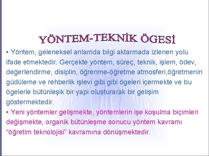  • Yöntem, geleneksel anlamda bilgi aktarmada izlenen yolu ifade etmektedir. Gerçekte yöntem; süreç,