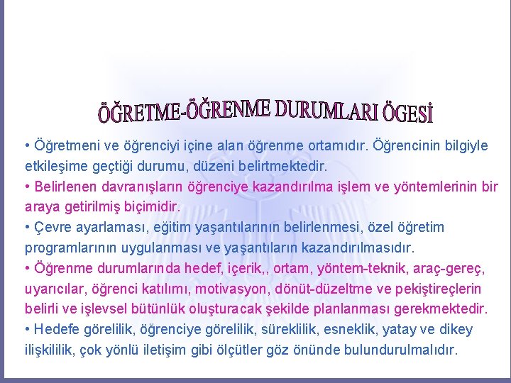  • Öğretmeni ve öğrenciyi içine alan öğrenme ortamıdır. Öğrencinin bilgiyle etkileşime geçtiği durumu,