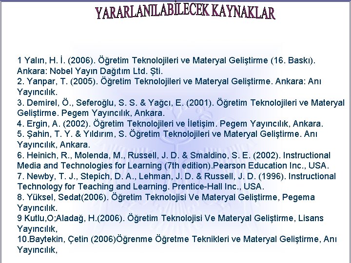 1 Yalın, H. İ. (2006). Öğretim Teknolojileri ve Materyal Geliştirme (16. Baskı). Ankara: Nobel