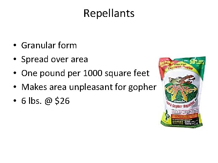 Repellants • • • Granular form Spread over area One pound per 1000 square
