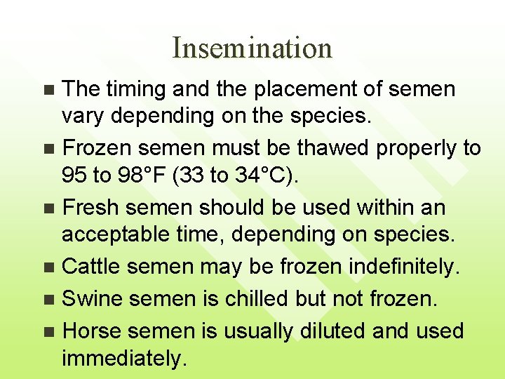 Insemination The timing and the placement of semen vary depending on the species. n