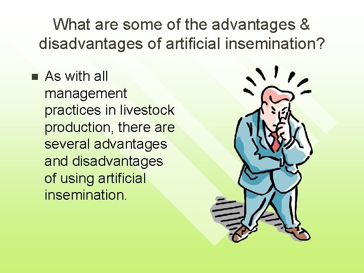 What are some of the advantages & disadvantages of artificial insemination? n As with What are some of the advantages & disadvantages of artificial insemination? n As with
