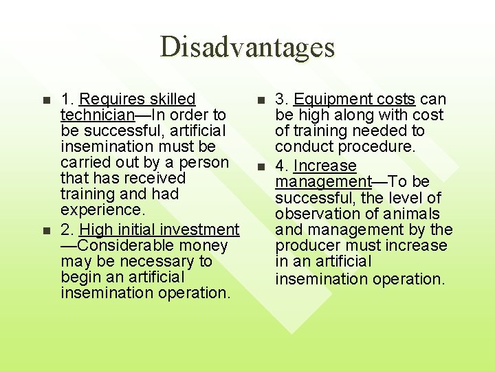 Disadvantages n n 1. Requires skilled technician—In order to be successful, artificial insemination must