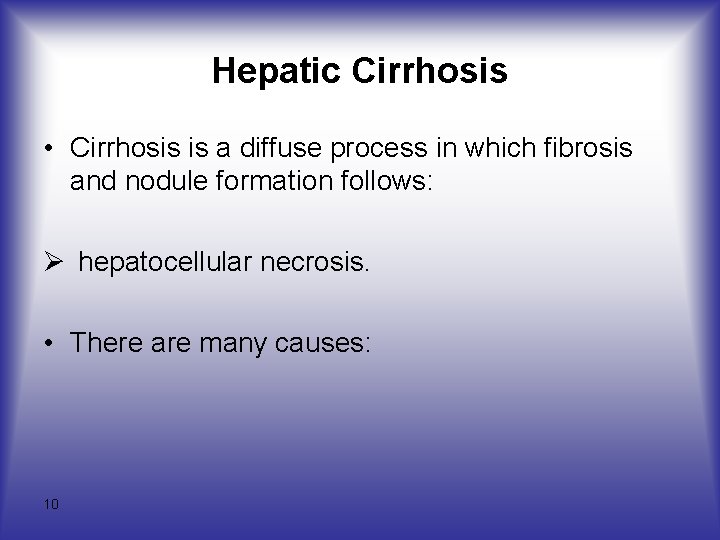 Hepatic Cirrhosis • Cirrhosis is a diffuse process in which fibrosis and nodule formation