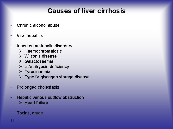 Causes of liver cirrhosis • Chronic alcohol abuse • Viral hepatitis • Inherited metabolic
