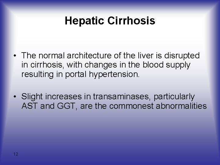 Hepatic Cirrhosis • The normal architecture of the liver is disrupted in cirrhosis, with