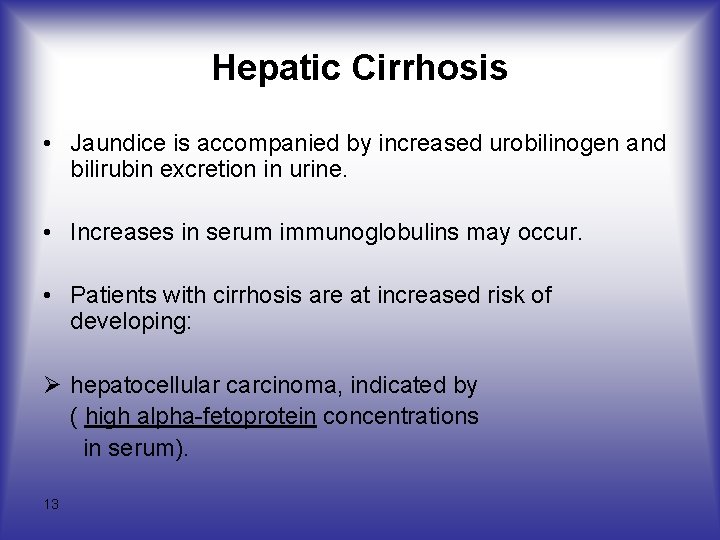 Hepatic Cirrhosis • Jaundice is accompanied by increased urobilinogen and bilirubin excretion in urine.