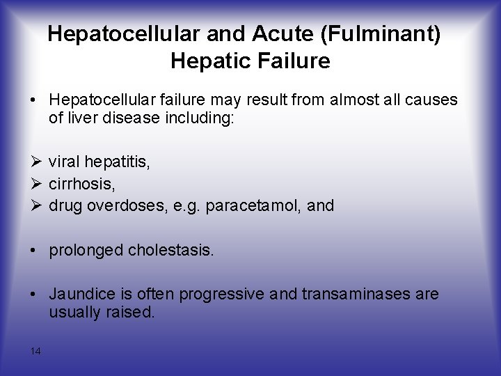 Hepatocellular and Acute (Fulminant) Hepatic Failure • Hepatocellular failure may result from almost all