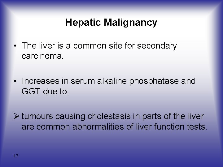Hepatic Malignancy • The liver is a common site for secondary carcinoma. • Increases