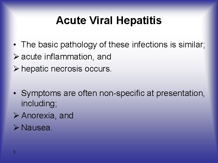 Acute Viral Hepatitis • The basic pathology of these infections is similar; Ø acute