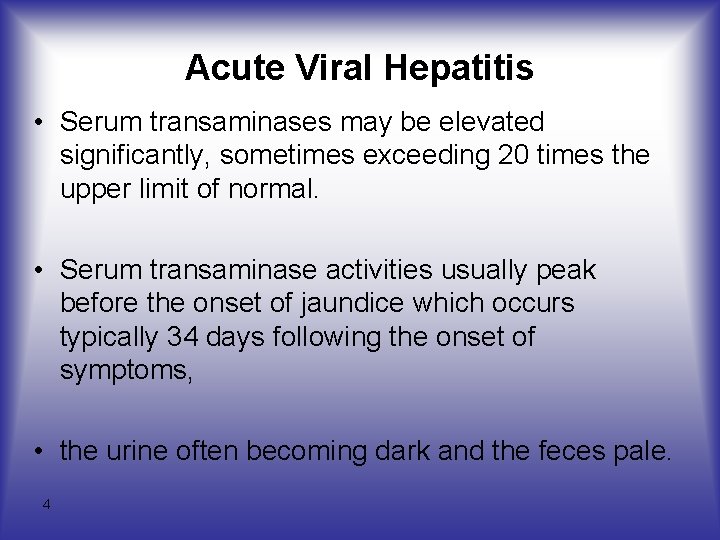 Acute Viral Hepatitis • Serum transaminases may be elevated significantly, sometimes exceeding 20 times