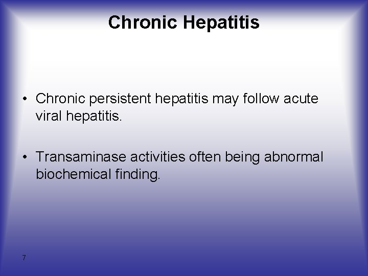 Chronic Hepatitis • Chronic persistent hepatitis may follow acute viral hepatitis. • Transaminase activities