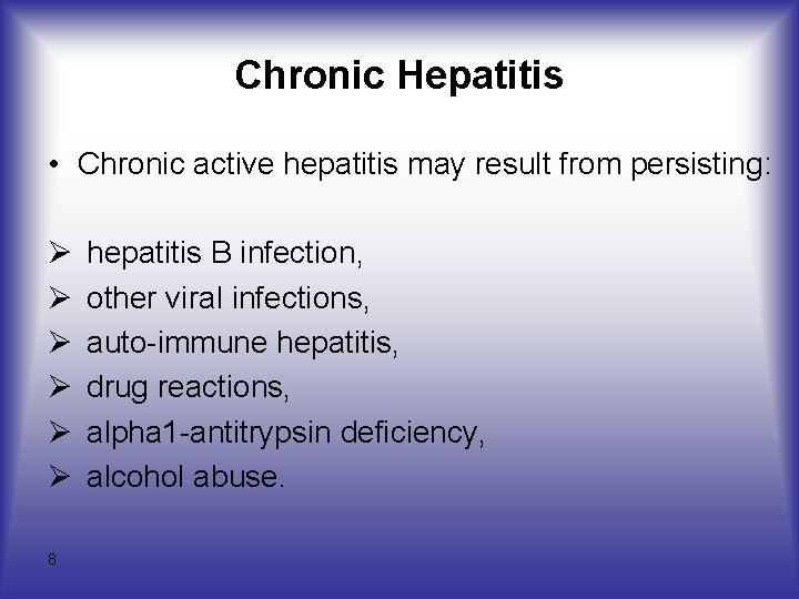 Chronic Hepatitis • Chronic active hepatitis may result from persisting: Ø Ø Ø 8