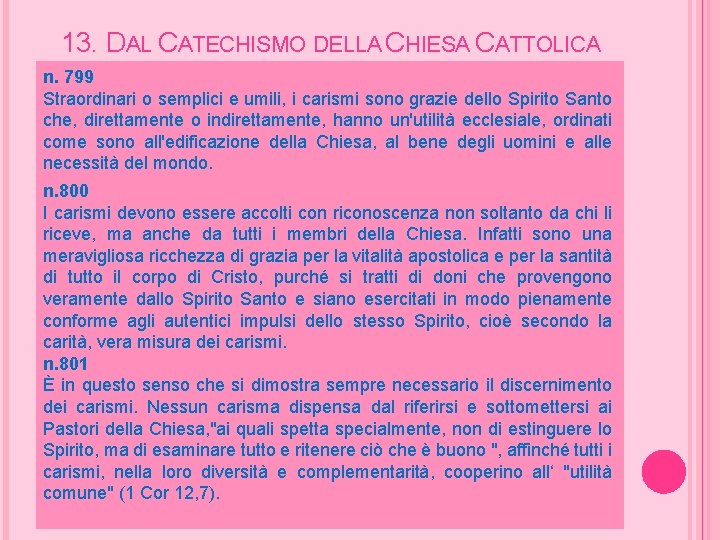 13. DAL CATECHISMO DELLA CHIESA CATTOLICA n. 799 Straordinari o semplici e umili, i