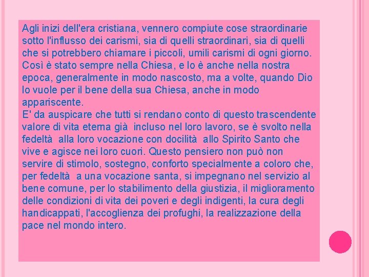 Agli inizi dell'era cristiana, vennero compiute cose straordinarie sotto l'influsso dei carismi, sia di