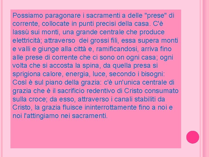 Possiamo paragonare i sacramenti a delle "prese" di corrente, collocate in punti precisi della