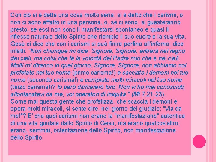 Con ciò si è detta una cosa molto seria; si è detto che i