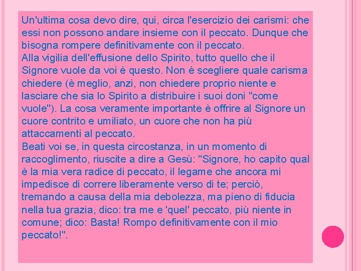 Un'ultima cosa devo dire, qui, circa l'esercizio dei carismi: che essi non possono andare