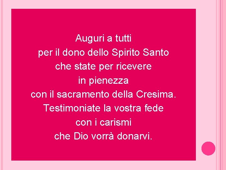 Auguri a tutti per il dono dello Spirito Santo che state per ricevere in