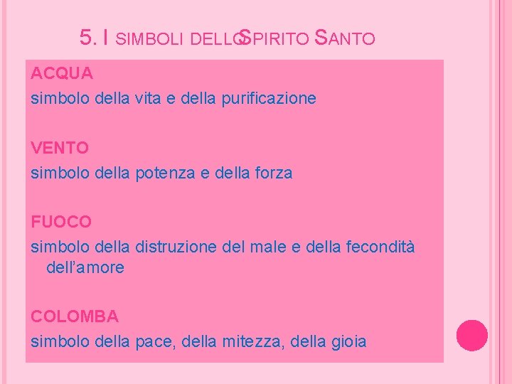 5. I SIMBOLI DELLOS PIRITO SANTO ACQUA simbolo della vita e della purificazione VENTO