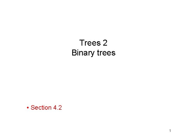 Trees 2 Binary trees • Section 4. 2 1 