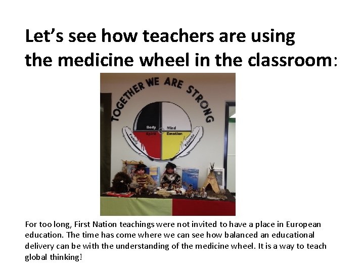 Let’s see how teachers are using the medicine wheel in the classroom: For too