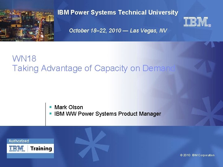 IBM Power Systems Technical University October 18– 22, 2010 — Las Vegas, NV WN