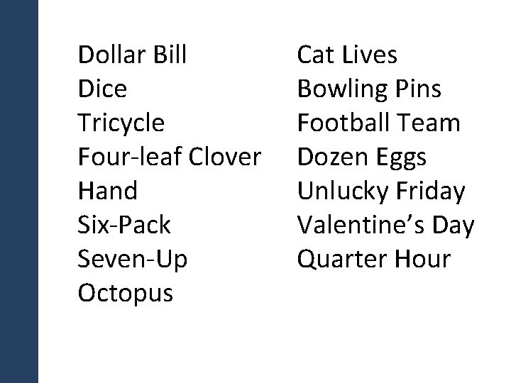 Dollar Bill Dice Tricycle Four-leaf Clover Hand Six-Pack Seven-Up Octopus Cat Lives Bowling Pins
