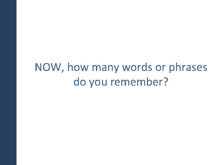 NOW, how many words or phrases do you remember? 