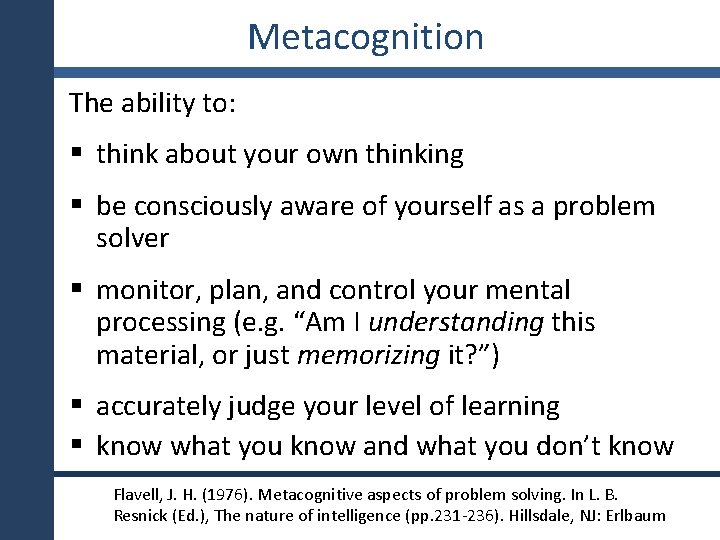 Metacognition The ability to: § think about your own thinking § be consciously aware
