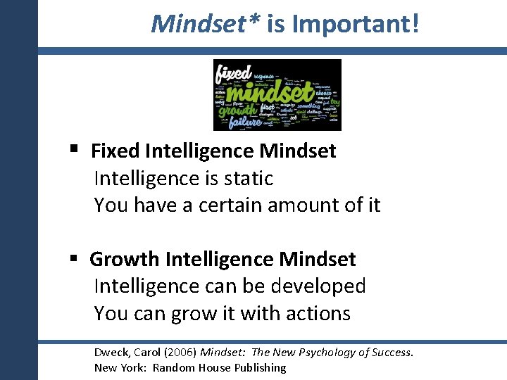 Mindset* is Important! § Fixed Intelligence Mindset Intelligence is static You have a certain