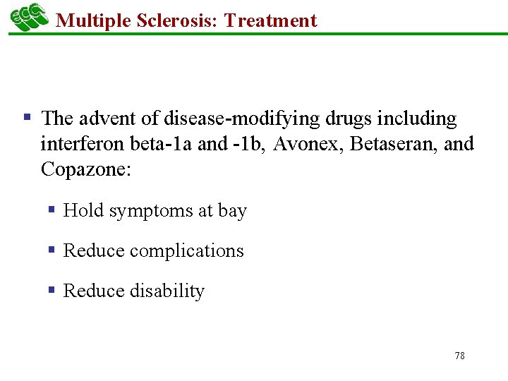 Multiple Sclerosis: Treatment § The advent of disease-modifying drugs including interferon beta-1 a and