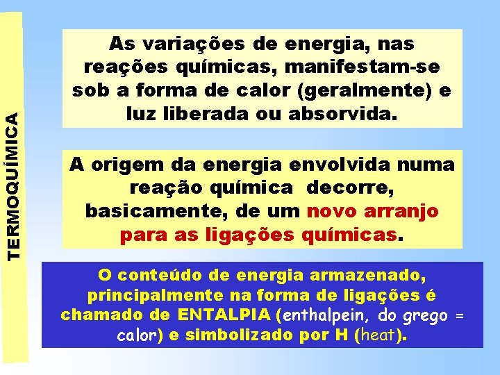 TERMOQUÍMICA As variações de energia, nas reações químicas, manifestam-se sob a forma de calor TERMOQUÍMICA As variações de energia, nas reações químicas, manifestam-se sob a forma de calor