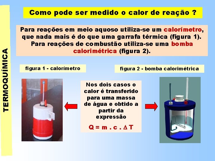 TERMOQUÍMICA Como pode ser medido o calor de reação ? Para reações em meio TERMOQUÍMICA Como pode ser medido o calor de reação ? Para reações em meio