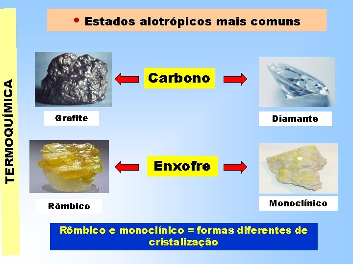 TERMOQUÍMICA • Estados alotrópicos mais comuns Carbono Grafite Diamante Enxofre Rômbico Monoclínico Rômbico e TERMOQUÍMICA • Estados alotrópicos mais comuns Carbono Grafite Diamante Enxofre Rômbico Monoclínico Rômbico e