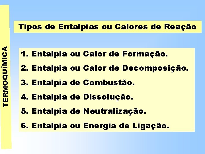 TERMOQUÍMICA Tipos de Entalpias ou Calores de Reação 1. Entalpia ou Calor de Formação. TERMOQUÍMICA Tipos de Entalpias ou Calores de Reação 1. Entalpia ou Calor de Formação.