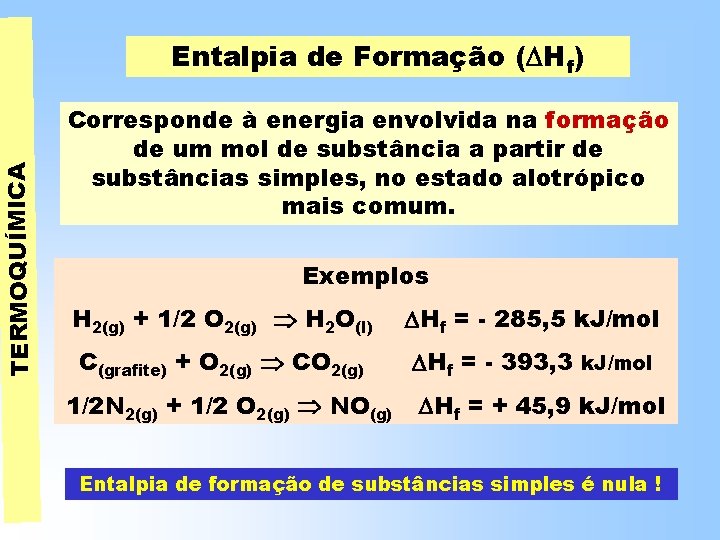 TERMOQUÍMICA Entalpia de Formação ( Hf) Corresponde à energia envolvida na formação de um TERMOQUÍMICA Entalpia de Formação ( Hf) Corresponde à energia envolvida na formação de um