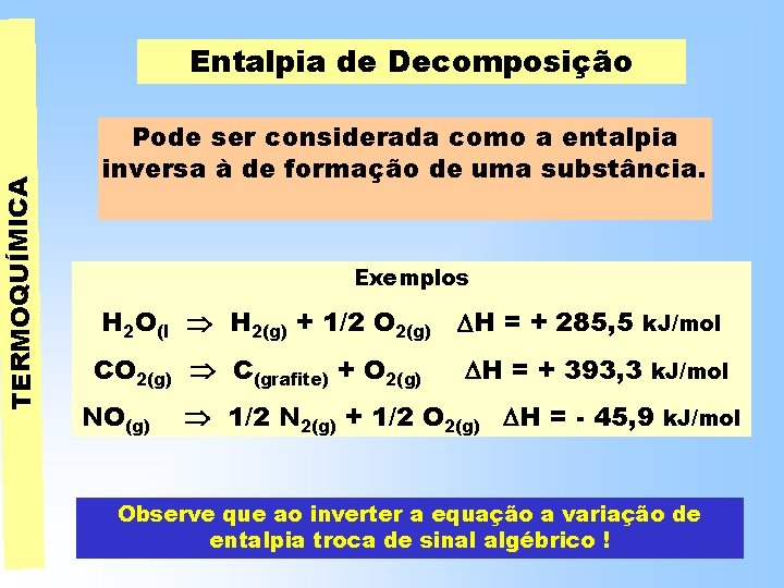 TERMOQUÍMICA Entalpia de Decomposição Pode ser considerada como a entalpia inversa à de formação TERMOQUÍMICA Entalpia de Decomposição Pode ser considerada como a entalpia inversa à de formação