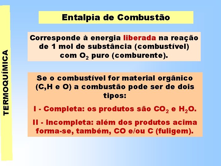 TERMOQUÍMICA Entalpia de Combustão Corresponde à energia liberada na reação de 1 mol de TERMOQUÍMICA Entalpia de Combustão Corresponde à energia liberada na reação de 1 mol de