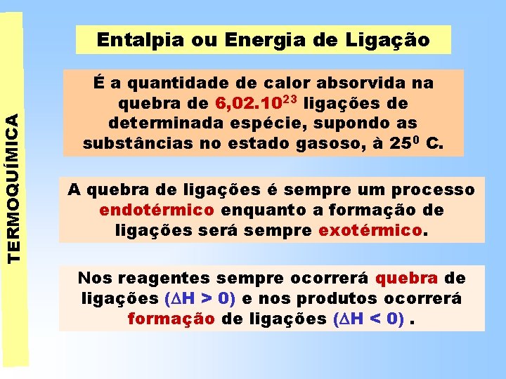 TERMOQUÍMICA Entalpia ou Energia de Ligação É a quantidade de calor absorvida na quebra TERMOQUÍMICA Entalpia ou Energia de Ligação É a quantidade de calor absorvida na quebra