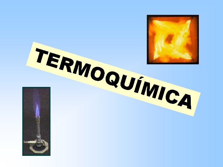 TER MO QUÍ MIC A TER MO QUÍ MIC A