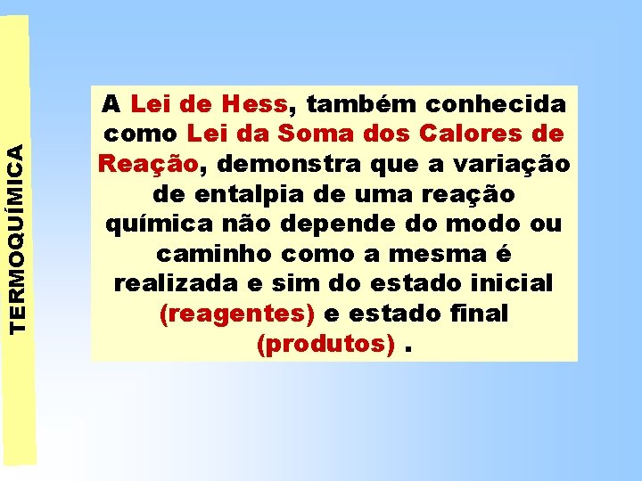 TERMOQUÍMICA A Lei de Hess, também conhecida como Lei da Soma dos Calores de TERMOQUÍMICA A Lei de Hess, também conhecida como Lei da Soma dos Calores de