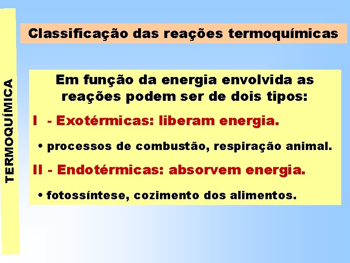 TERMOQUÍMICA Classificação das reações termoquímicas Em função da energia envolvida as reações podem ser TERMOQUÍMICA Classificação das reações termoquímicas Em função da energia envolvida as reações podem ser