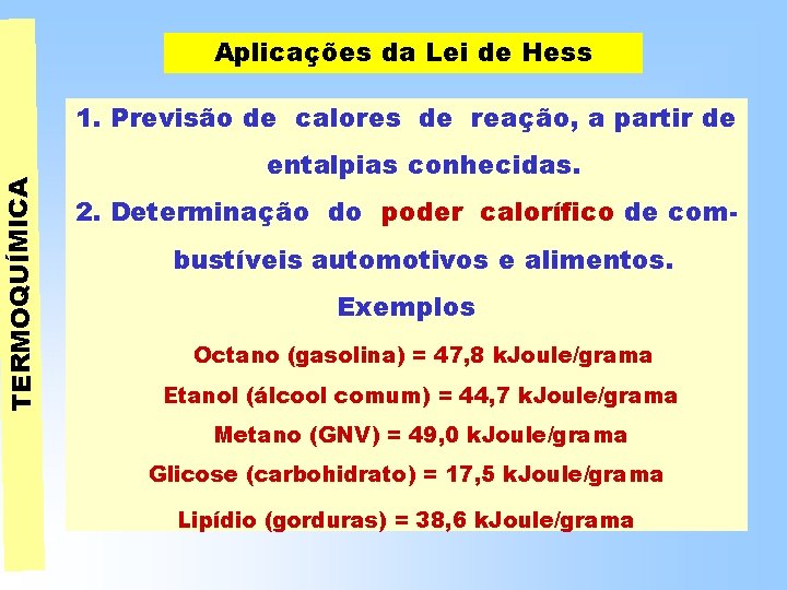 TERMOQUÍMICA Aplicações da Lei de Hess 1. Previsão de calores de reação, a partir TERMOQUÍMICA Aplicações da Lei de Hess 1. Previsão de calores de reação, a partir